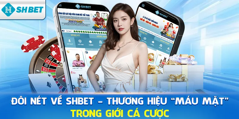 Đôi nét về SHBET - Thương Hiệu "Máu Mắt" Trong Giới Cá Cược